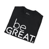 Be Great Unisex T-Shirt