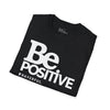 Be Positive Unisex T-Shirt