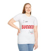 SUCCEED Unisex T-shirt