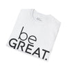 Be Great Unisex T-Shirt